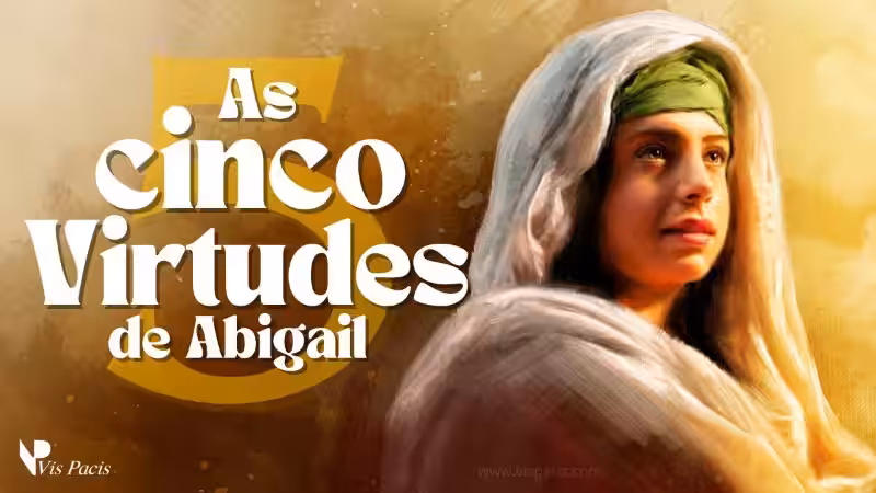 Las Cinco Virtudes de Abigail: Un Ejemplo de Sabiduría, Humildad, Coraje, Generosidad y Paciencia