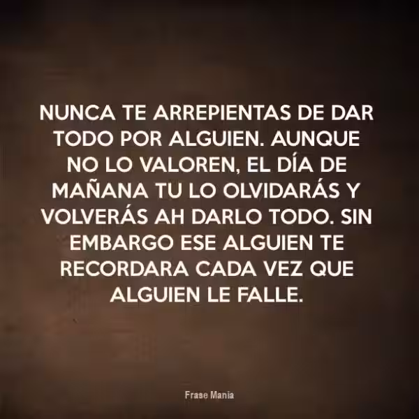 nunca-te-arrepientas-de-darlo-todo-por-alguien