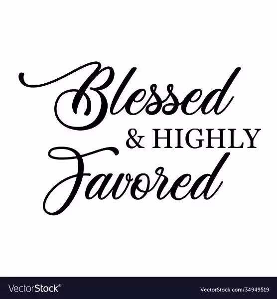 What Does Blessed and Highly Favored Mean?
