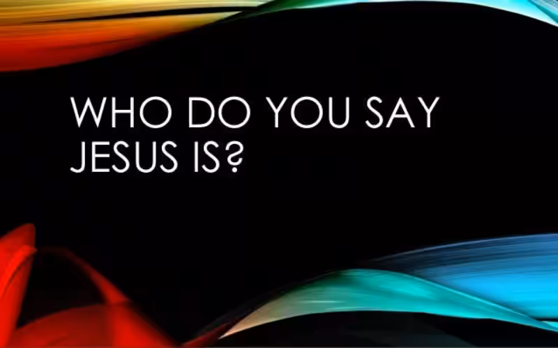 Who Do You Say Jesus Is? Unpacking the Identity of Christ
